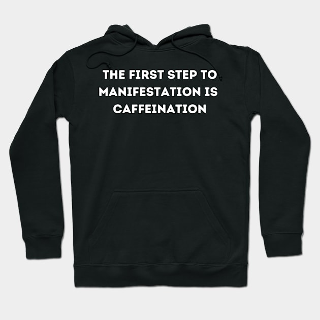 The first step to manifestation is caffeination Hoodie by Fun Planet